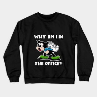 Why am I in the office? Crewneck Sweatshirt